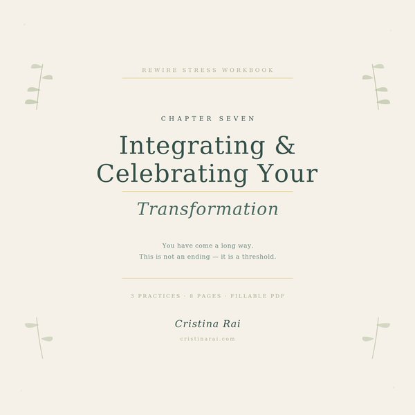 Ch.7 — Integrating & Celebrating Your Transformation